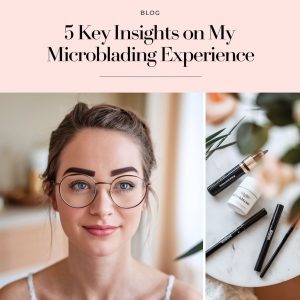 5 Key Insights on My Microblading Experience